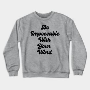 Be Impeccable With Your Word Crewneck Sweatshirt